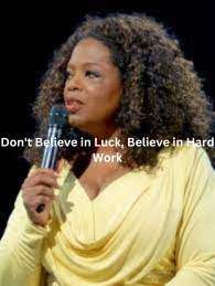 Don't Believe in Luck, Believe in Hard Work